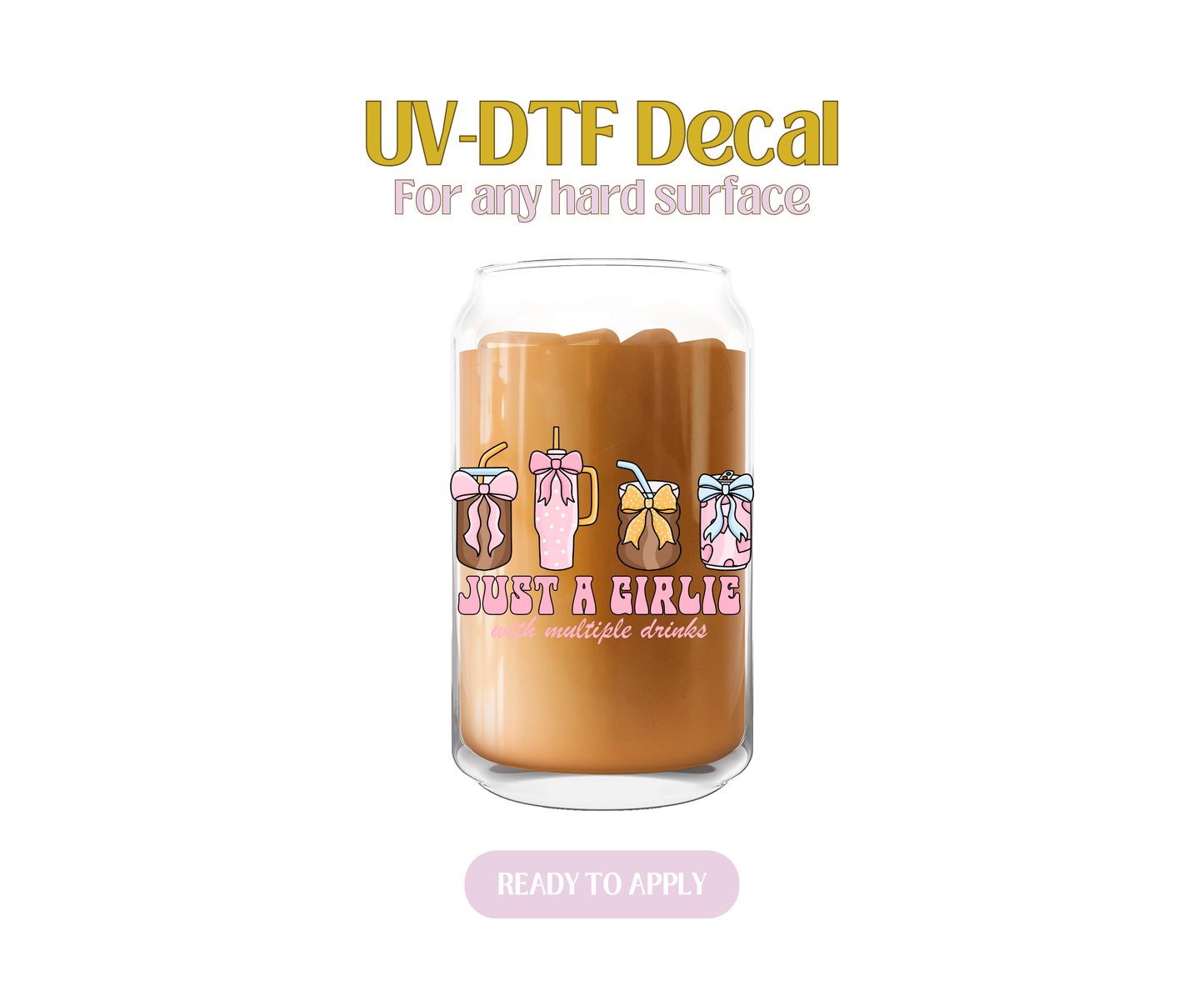 Just a Girlie w Multiple Drinks UV-DTF Decal