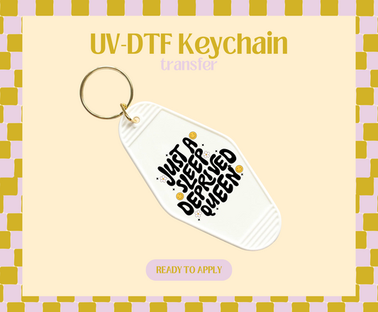 Just a Sleep Deprived Queen UV-DTF Keychain