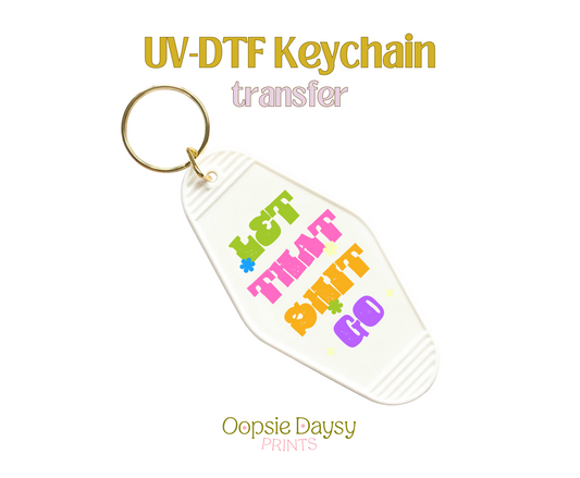 Let that shit go UV-DTF Keychain