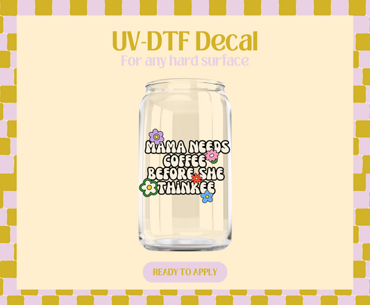 Mama Needs Coffee Before she Thinkee UV-DTF Decal