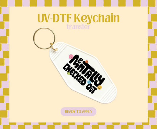 Mentally Checked Out UV-DTF Keychain