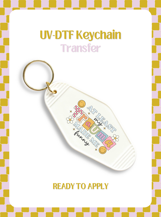 My Trauma made me UV-DTF Keychain