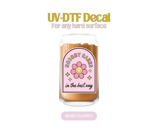 Nobody Cares is The Best Way UV-DTF Decal