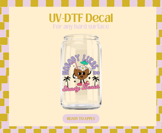 Nobody likes a Shady Beach UV-DTF Decal