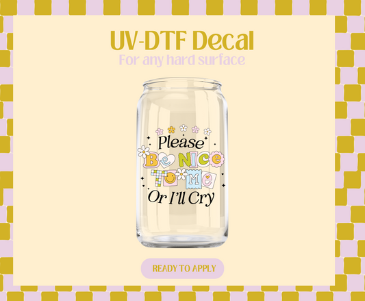 Pls be nice or i'll cry UV-DTF Decal