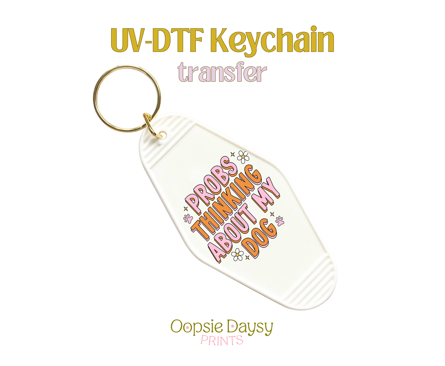 Probs Thinking about My Dog UV-DTF Keychain