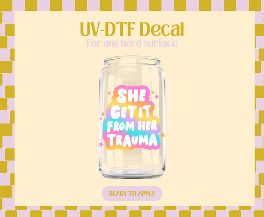 She Get it From her Trauma UV-DTF Decal