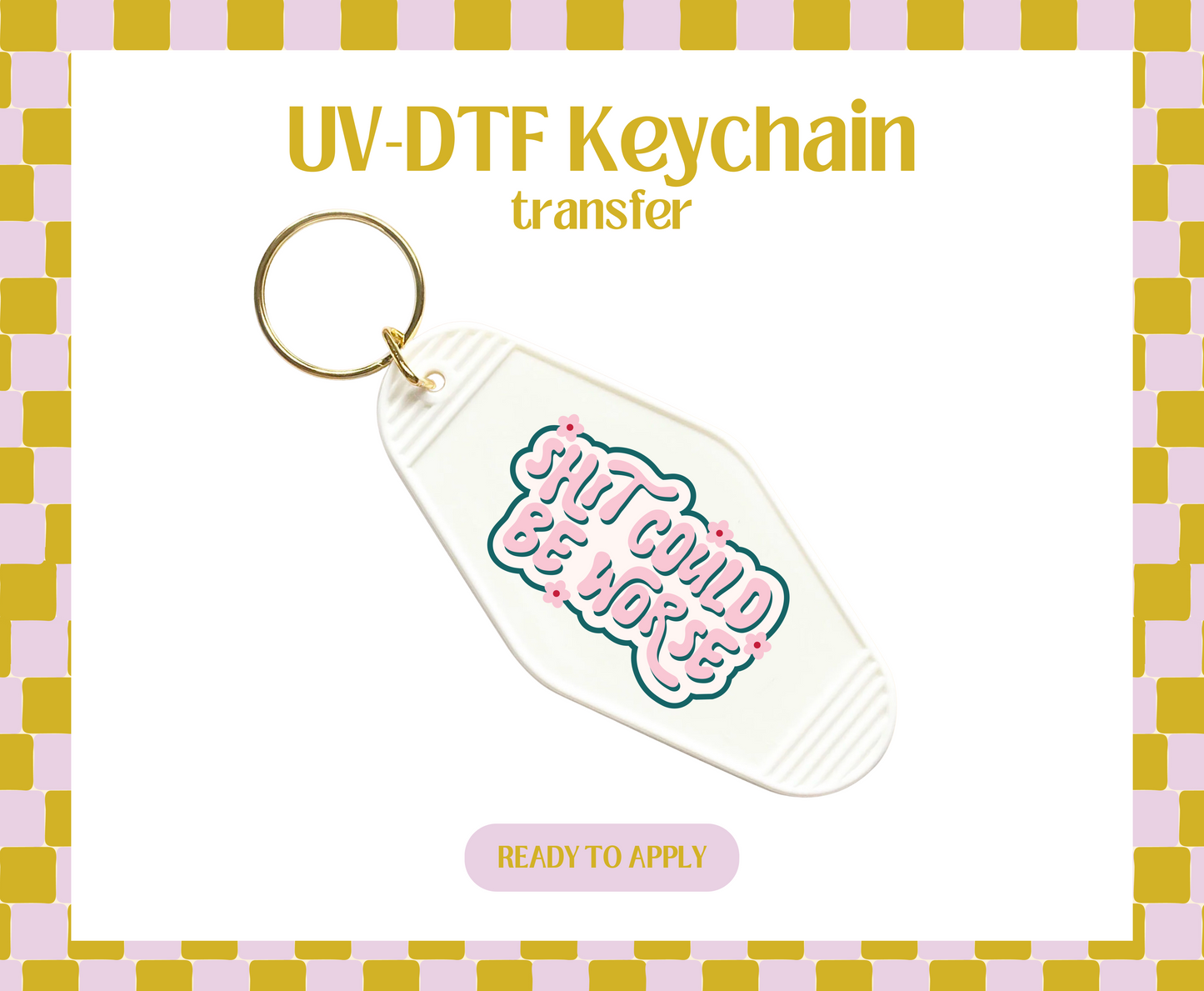 Shit could be worse UV-DTF Keychain