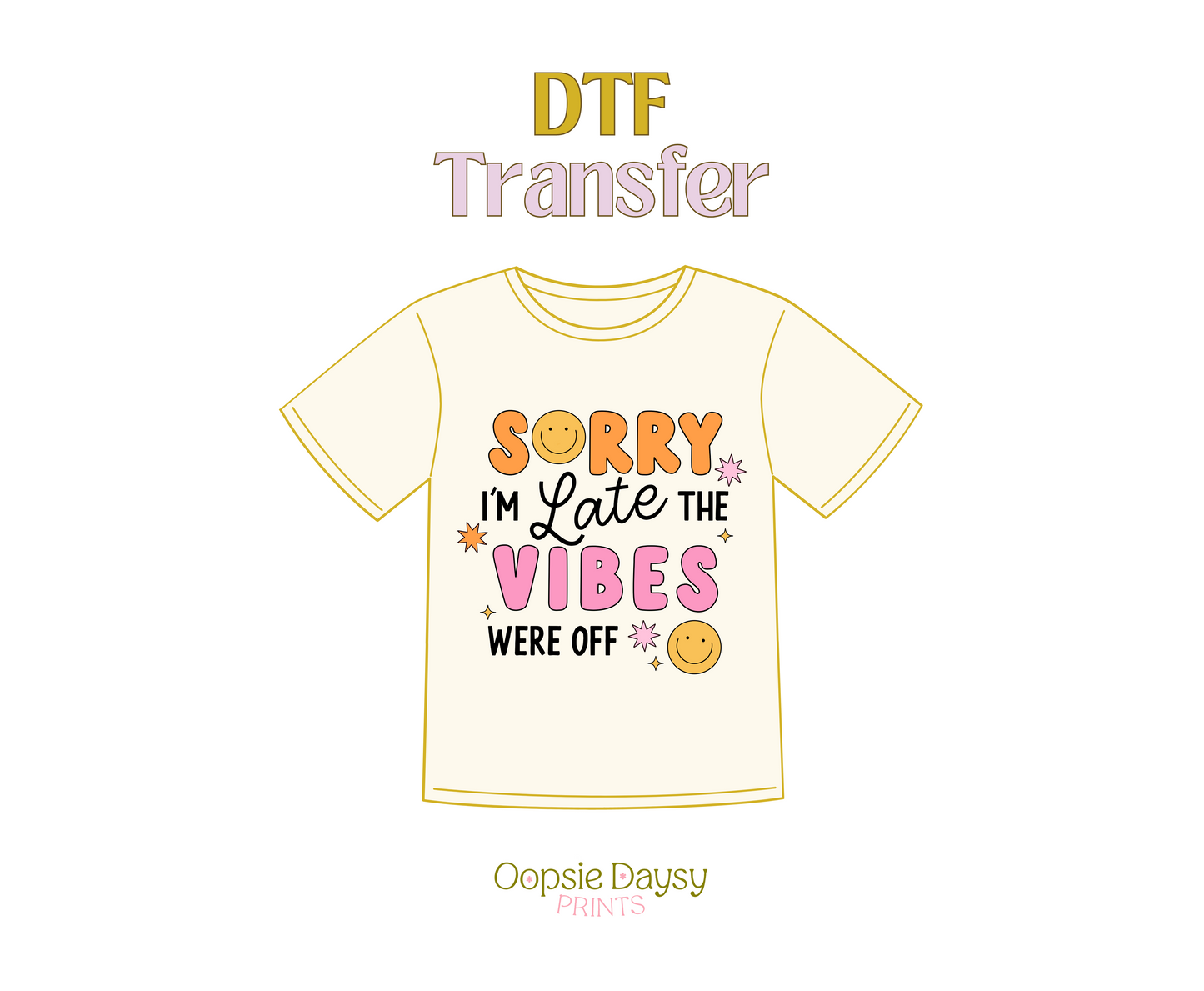 Sorry I'm Late the Vibes Were Off DTF Transfer