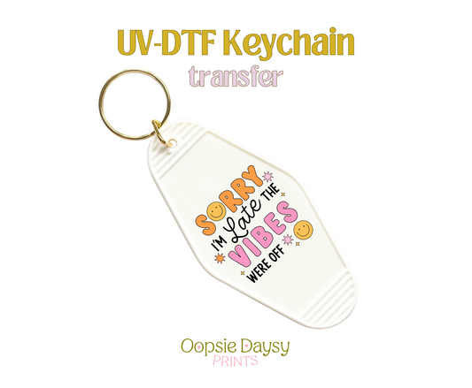 Sorry I'm Late the Vibes Were Off UV-DTF Keychain