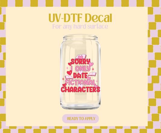 Sorry I only date Fictional Characters UV-DTF Decal