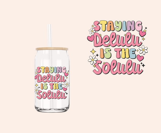 Staying Delulu is the Solulu UV-DTF Decal