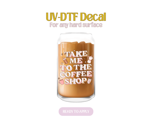 Take Me to The Coffee Shop UV-DTF Decal