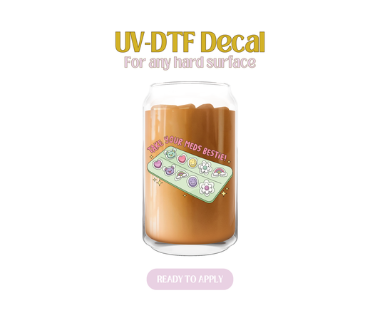 Take Your Meds Bestie UV-DTF Decal