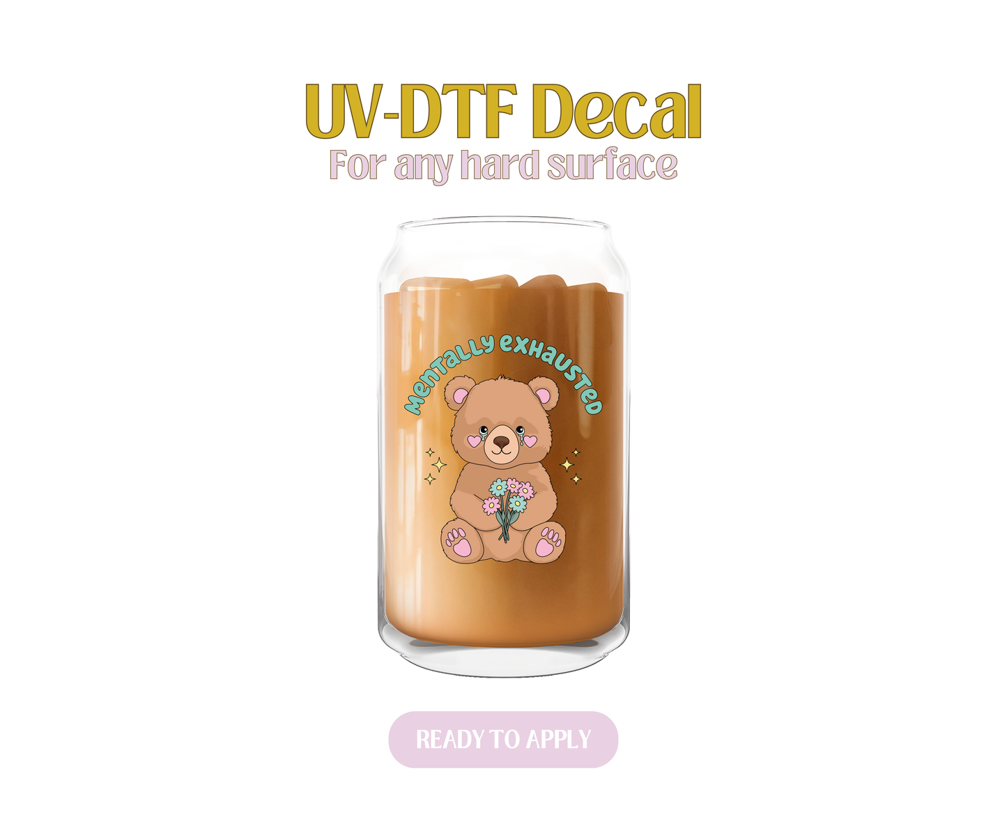 Teddy and Mentally Exhausted UV-DTF Decal