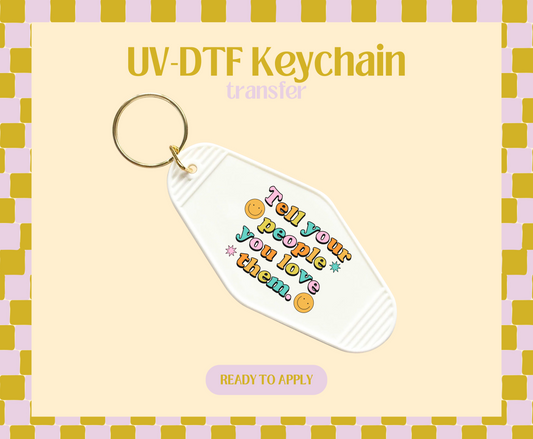 Tell your People You Love Them UV-DTF Keychain