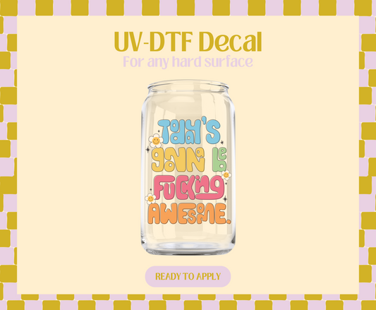 Todays Gonna Be Fing Awesome UV-DTF Decal