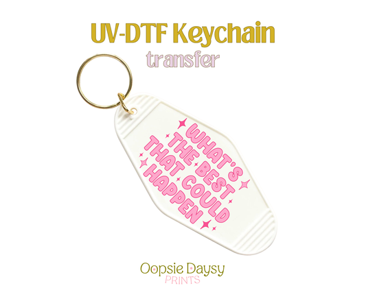 What's The Best That Could Happen UV-DTF Keychain
