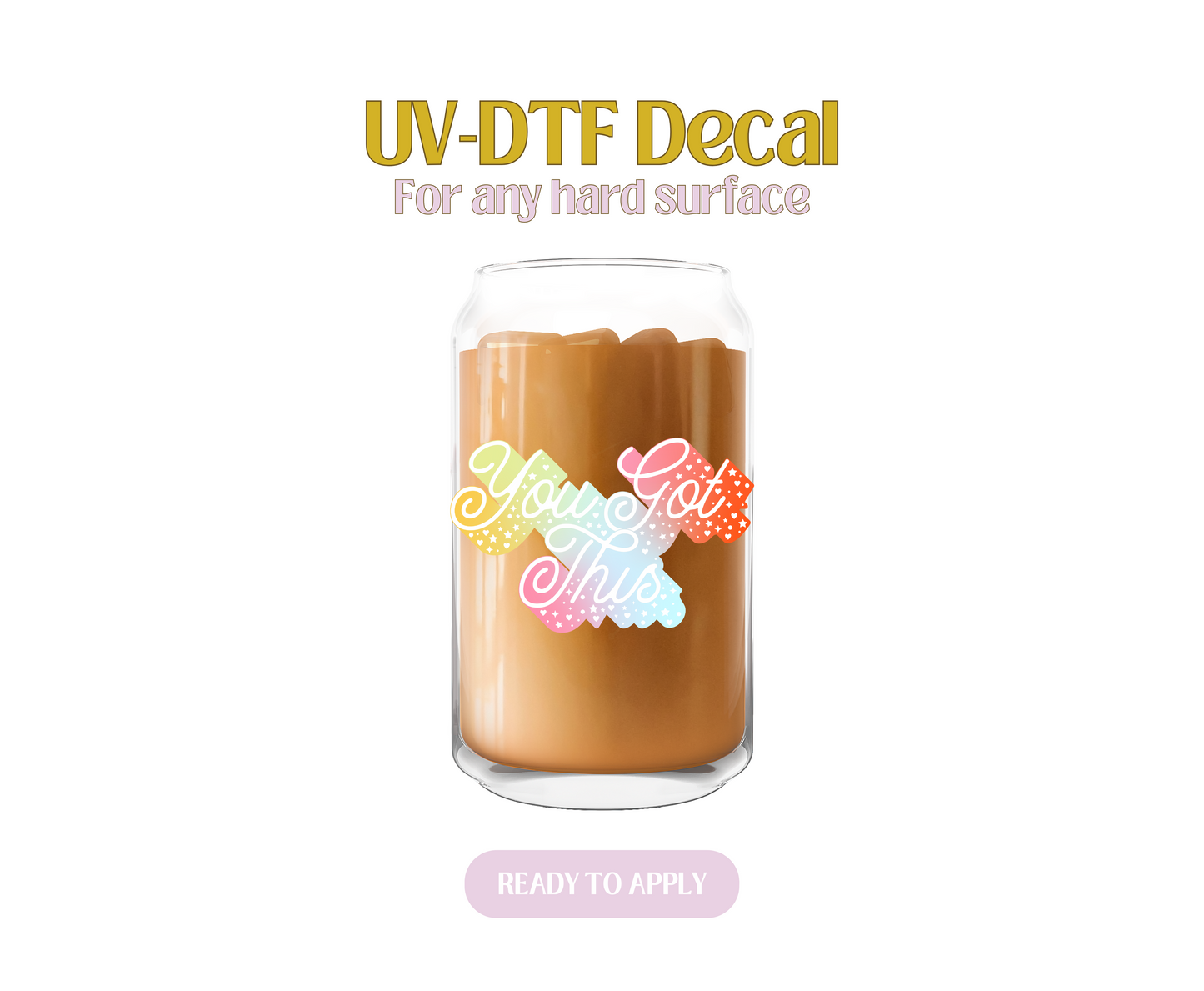 You Got This UV-DTF Decal