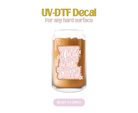 You Got This UV-DTF Decal