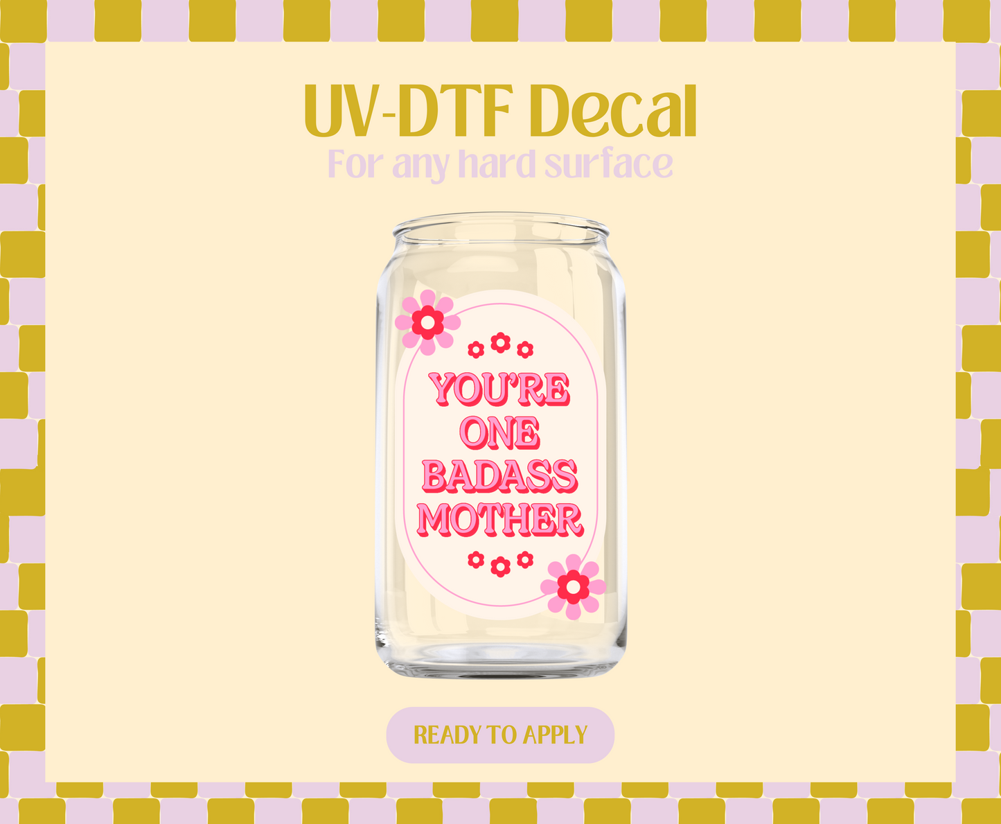 You're one bad ass mother UV-DTF Decal