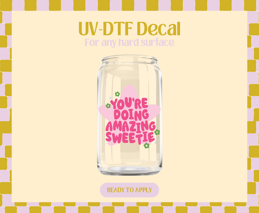 You're doing amazing sweetie UV-DTF Decal