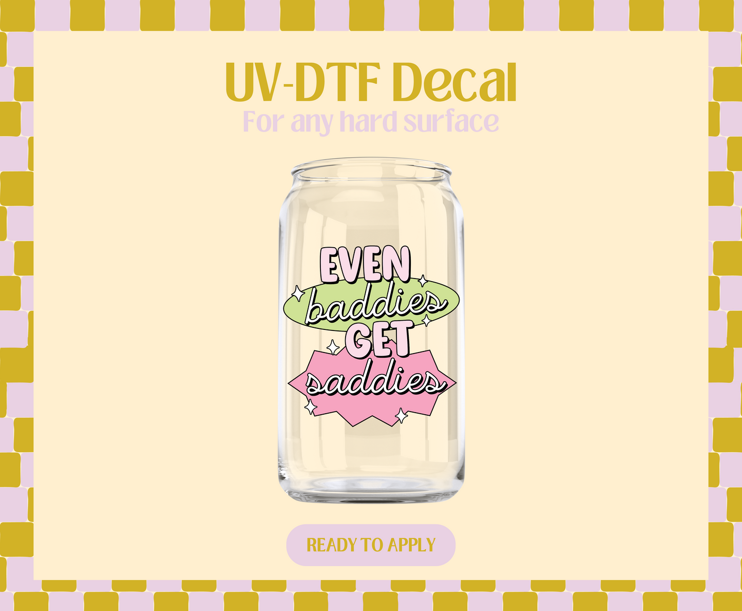 Even Baddies Get SaddiesUV-DTF Decal