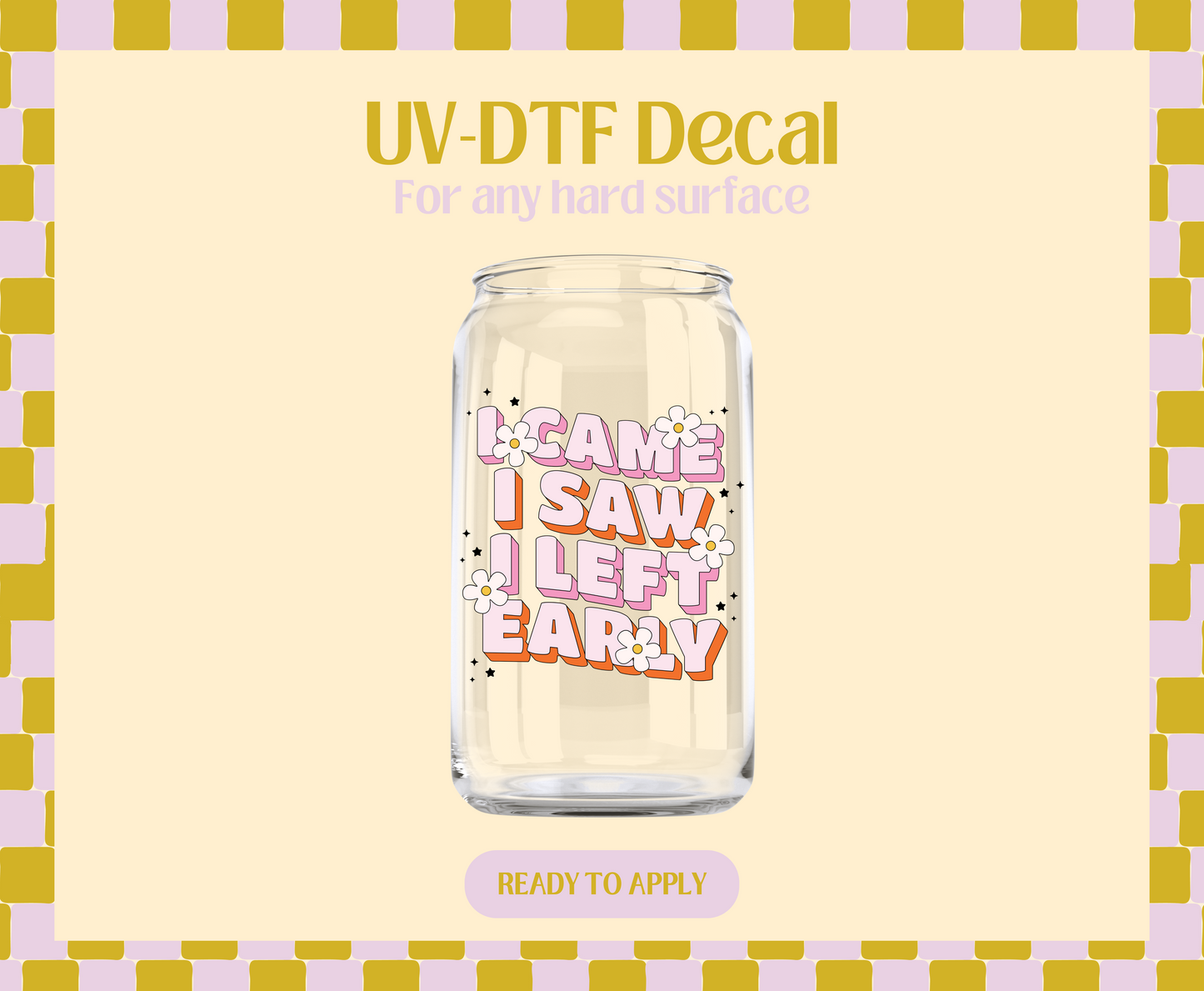 I came I saw I left early UV-DTF Decal