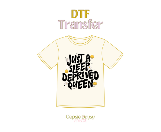 Just a Sleep Deprived Queen DTF Transfer