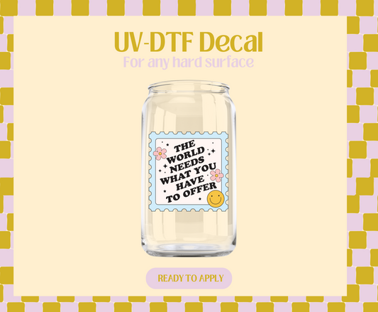 The world needs u UV-DTF Decal