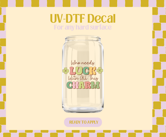 Who needs luck UV-DTF Decal