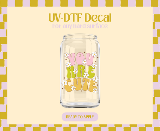 You are So Cute UV-DTF Decal