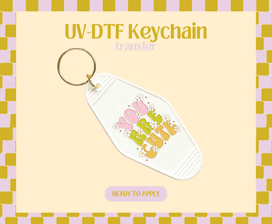 You Are So Cute UV-DTF Keychain